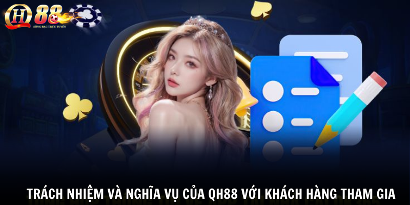 Trách nhiệm và nghĩa vụ của QH88 với khách hàng tham gia