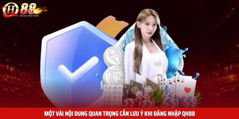 Một vài nội dung quan trọng cần lưu ý khi đăng nhập QH88