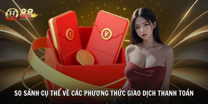 So sánh cụ thể về các phương thức giao dịch thanh toán